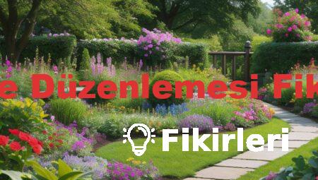 Bahçe Düzenlemesi Fikirleri