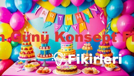 Doğum Günü Konsept Fikirleri