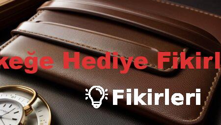 Erkeğe Hediye Fikirleri