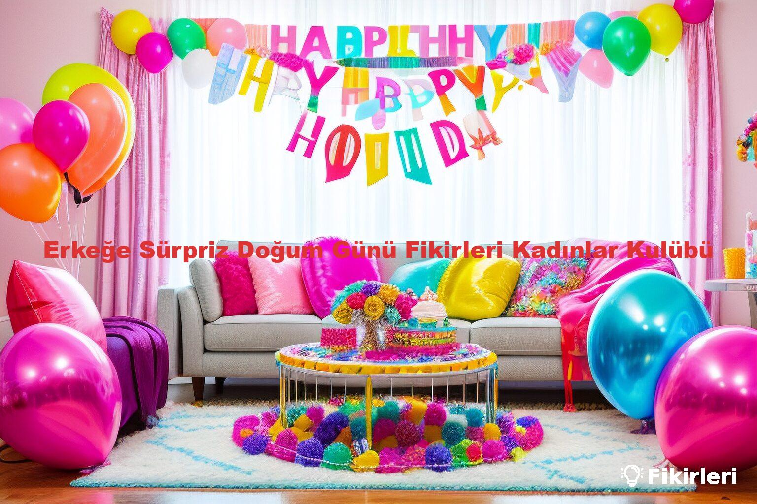 Erkeğe Sürpriz Doğum Günü Fikirleri Kadınlar Kulübü