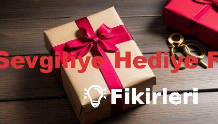 Erkek Sevgiliye Hediye Fikirleri