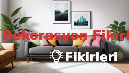 Ev Dekorasyon Fikirleri