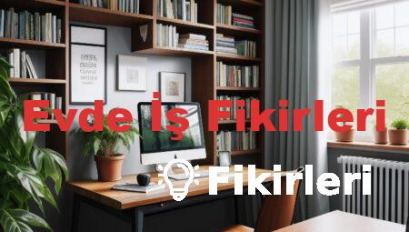 Evde İş Fikirleri