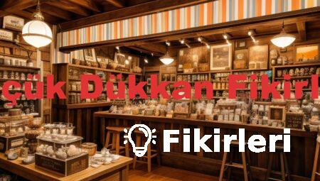 Küçük Dükkan Fikirleri