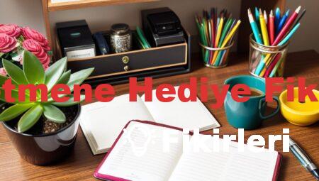 Öğretmene Hediye Fikirleri