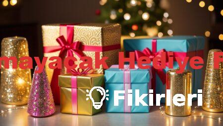 Unutulmayacak Hediye Fikirleri