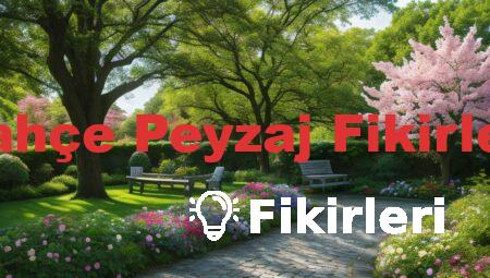 Bahçe Peyzaj Fikirleri