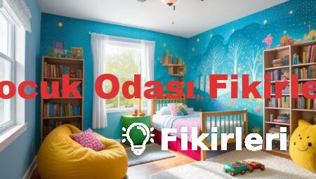 Çocuk Odası Fikirleri