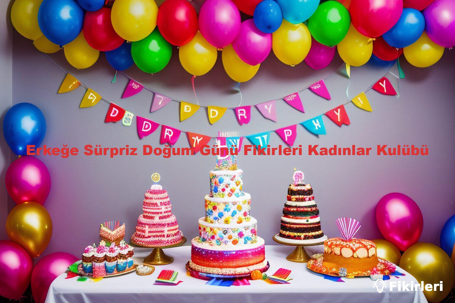 Erkeğe Sürpriz Doğum Günü Fikirleri Kadınlar Kulübü