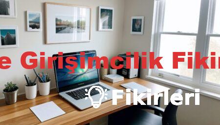 Evde Girişimcilik Fikirleri
