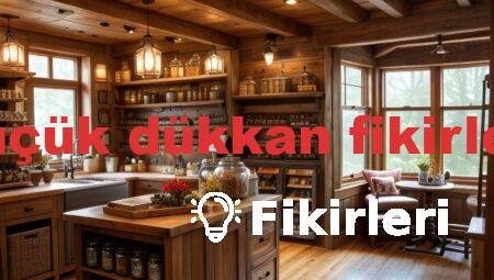 küçük dükkan fikirleri