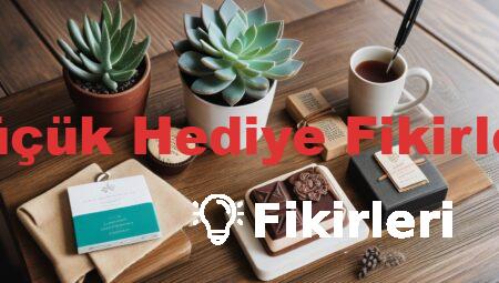 Küçük Hediye Fikirleri