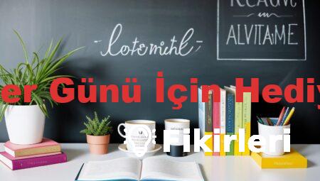 Öğretmenler Günü İçin Hediye Fikirleri