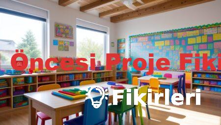 Okul Öncesi Proje Fikirleri