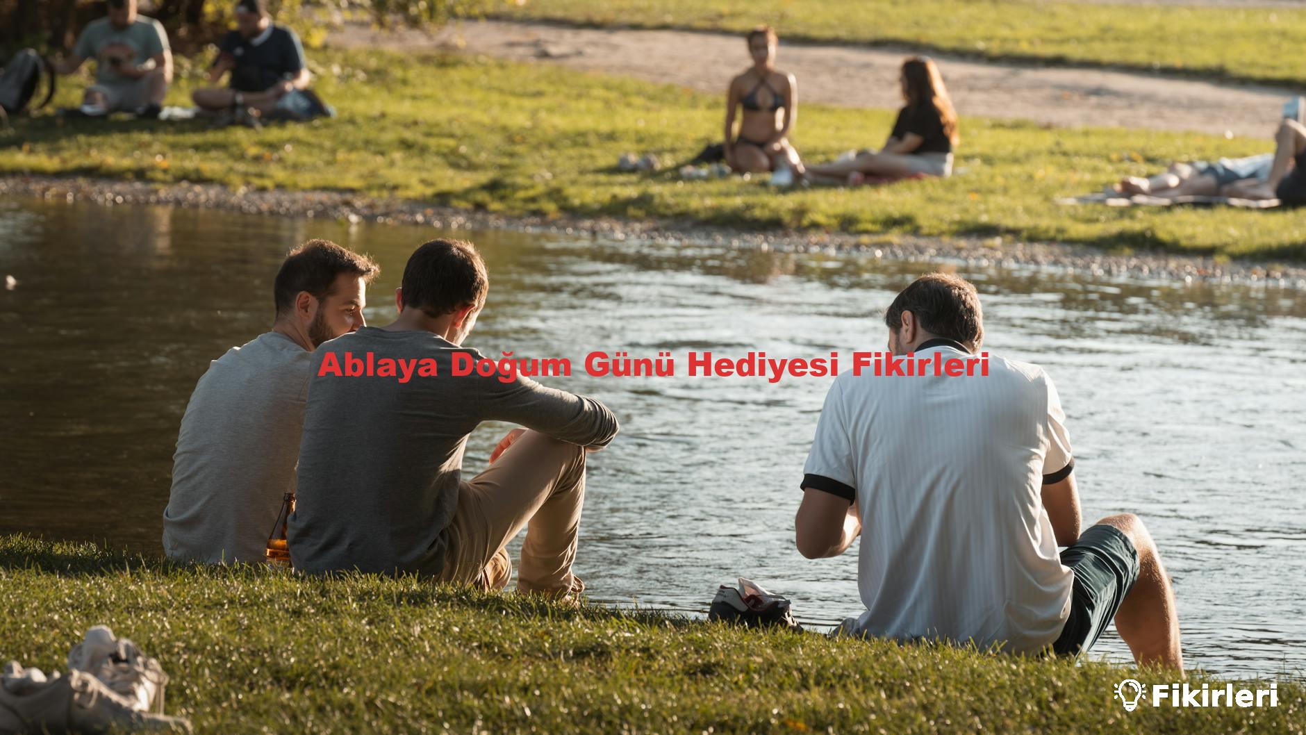 Ablaya Doğum Günü Hediyesi Fikirleri