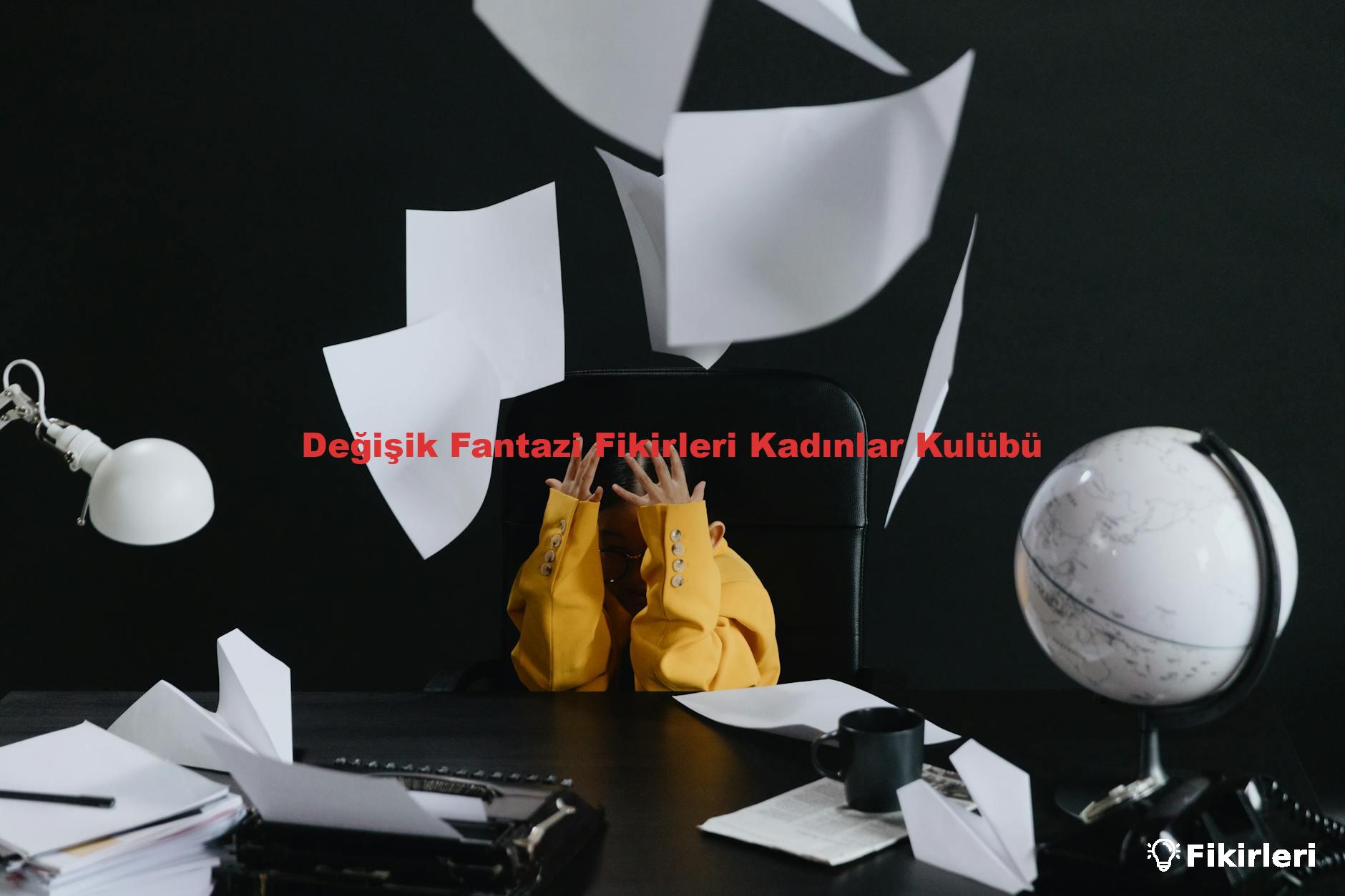 Değişik Fantazi Fikirleri Kadınlar Kulübü