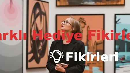 Farklı Hediye Fikirleri