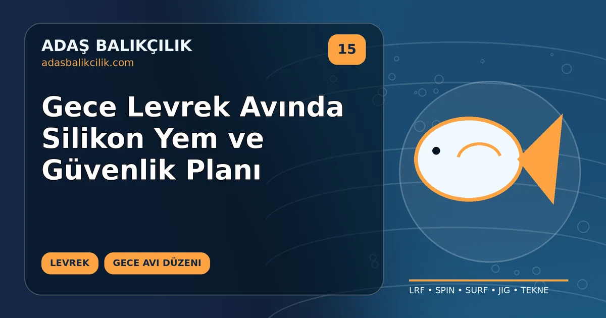 Gece Levrek Avında Silikon Yem ve Güvenlik Planı