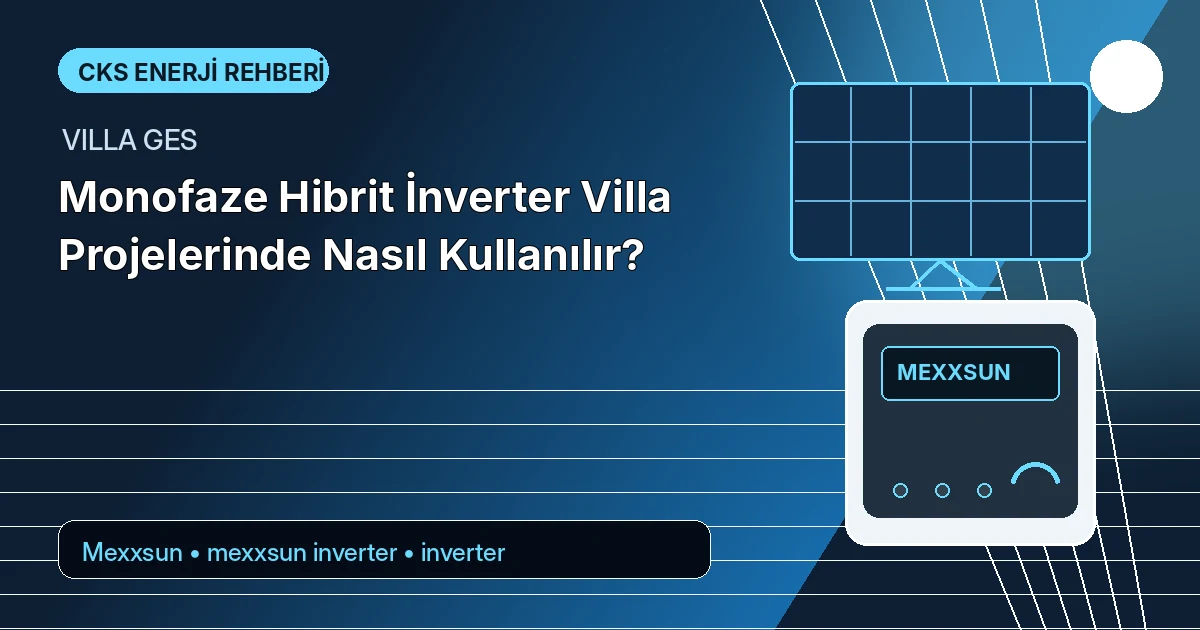 Monofaze Hibrit İnverter Villa Projelerinde Nasıl Kullanılır?