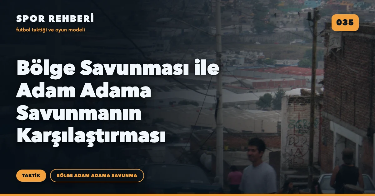 Bölge Savunması ile Adam Adama Savunmanın Karşılaştırması