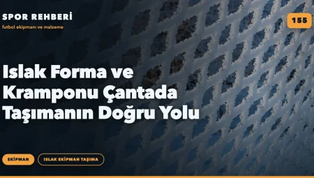 Islak Forma ve Kramponu Çantada Taşımanın Doğru Yolu