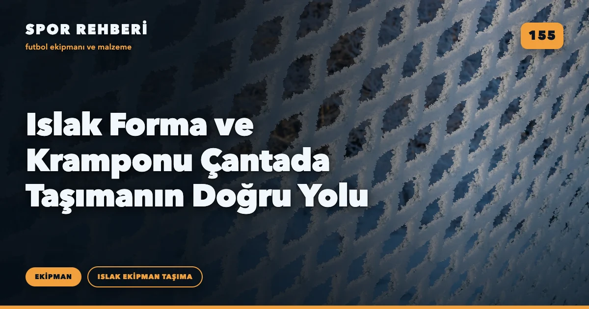 Islak Forma ve Kramponu Çantada Taşımanın Doğru Yolu