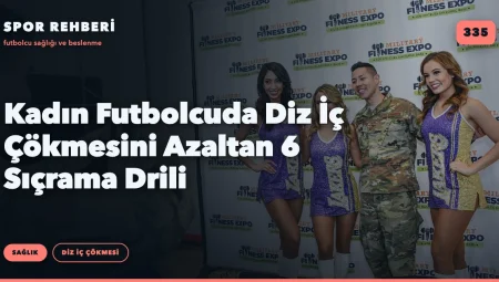 Kadın Futbolcuda Diz İç Çökmesini Azaltan 6 Sıçrama Drili