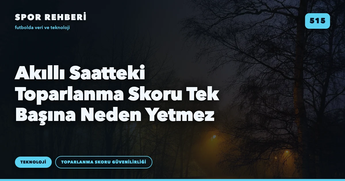 Akıllı Saatteki Toparlanma Skoru Tek Başına Neden Yetmez
