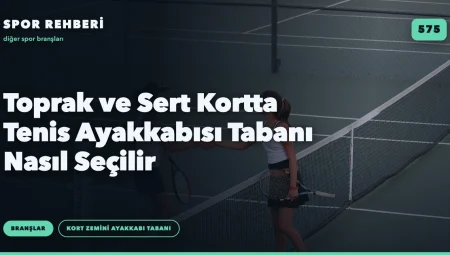 Toprak ve Sert Kortta Tenis Ayakkabısı Tabanı Nasıl Seçilir