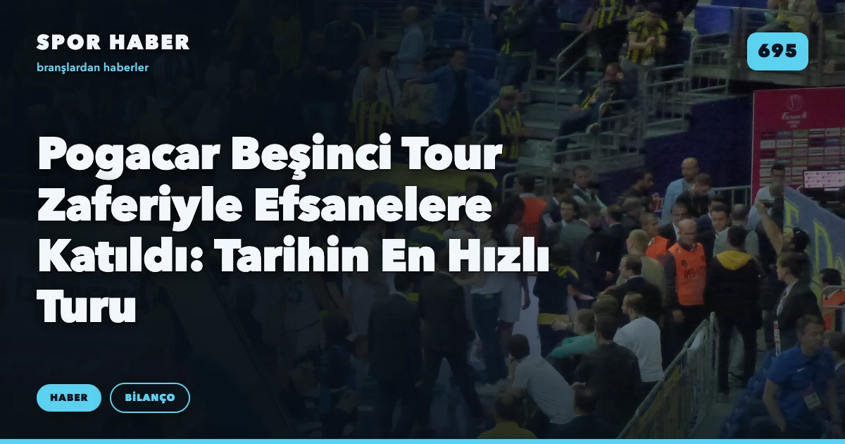 Pogacar Beşinci Tour Zaferiyle Efsanelere Katıldı: Tarihin En Hızlı Turu